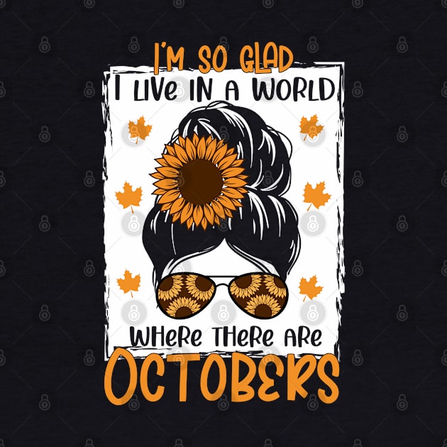 i'm so glad i live in a world where there are octobeks - Autumn Fall shirt Design by Thumthumlam